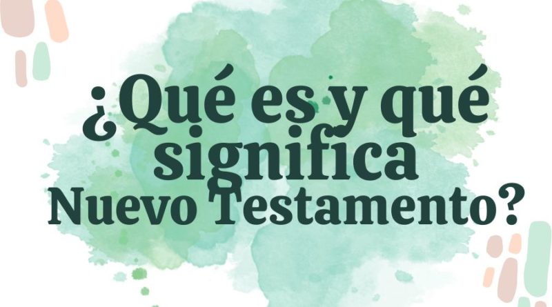 Qué es qué significa Nuevo Testamento